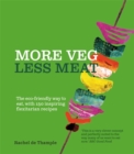Image for More veg, less meat  : the eco-friendly way to eat, with 150 inspiring flexitarian recipes