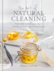 Image for The art of natural cleaning  : tips and techniques for a chemical-free, sparkling home