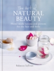Image for The art of natural beauty  : homemade lotions and potions for the face and body