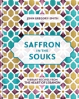 Image for Saffron in the souks  : vibrant recipes from the heart of Lebanon