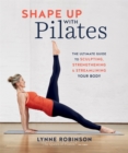 Image for Shape up with Pilates  : the ultimate guide to sculpting, strengthening &amp; streamlining your body