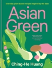 Image for Asian green  : everyday plant-based recipes inspired by the East