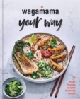 Image for Wagamama your way  : fresh flexitarian recipes for body + mind