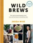Image for Wild brews  : the craft of home brewing, from sour and fruit beers to farmhouse ales