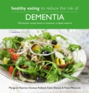 Image for Healthy eating to reduce the risk of dementia  : 100 fantastic recipes based on extensive, in-depth research