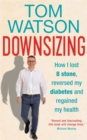 Image for Downsizing : How I lost 8 stone, reversed my diabetes and regained my health - THE SUNDAY TIMES BESTSELLER