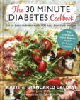 Image for The 30 minute diabetes cookbook  : eat to beat diabetes with 100 easy low-carb recipes