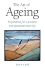Image for The Art of Ageing: Inspiration for a Positive and Abundant Later Life