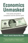 Image for Economics unmasked  : from power and greed to compassion and the common good