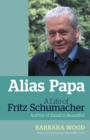 Image for Alias papa: a life of Fritz Schumacher : author of Small is beautiful