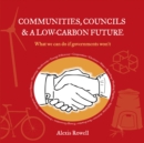 Image for Communities, Councils and a Low Carbon Future: What We Can Do If Governments Won&#39;t