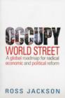 Image for Occupy world street  : a global roadmap for radical economic and political reform