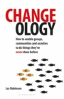 Image for Changeology: how to enable groups, communities and societies to do things they&#39;ve never done before