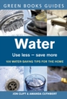 Image for Water: use less, save more : 100 water-saving tips for the home