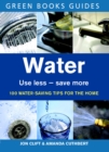 Image for Water: use less, save more : 100 water-saving tips for the home