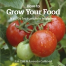Image for How to grow your food: a guide for complete beginners