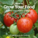 Image for How to Grow Your Food: A guide for complete beginners