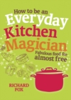 Image for How to be an everyday kitchen magician: fabulous food for almost free