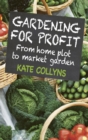 Image for Gardening for profit  : from home plot to market garden