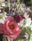 Image for The Flower Farmer&#39;s Year: How to grow cut flowers for pleasure and profit