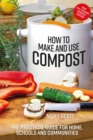 Image for How to make and use compost  : the practical guide for home, schools and communities