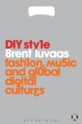 Image for DIY style  : fashion, music and global digital cultures