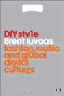 Image for DIY style: fashion, music and global digital cultures