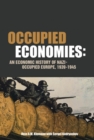 Image for Occupied economies: an economic history of Nazi-occupied Europe, 1939-1945
