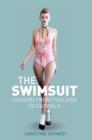 Image for The swimsuit  : fashion from poolside to catwalk