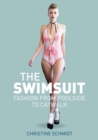Image for The swimsuit: fashion from poolside to catwalk