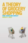 Image for A theory of grocery shopping: food, choice and conflict