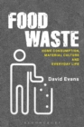 Image for Food waste  : home consumption, material culture and everyday life