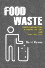 Image for Food waste: home consumption, material culture and everyday life