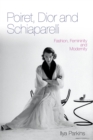 Image for Poiret, Dior and Schiaparelli  : fashion, femininity and modernity