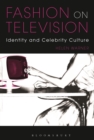 Image for Fashion on television  : identity and celebrity culture