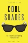 Image for Cool shades  : the history and meaning of sunglasses