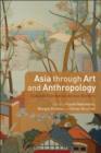 Image for Asia through art and anthropology  : cultural translation across borders