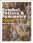 Image for Symbol, pattern &amp; symmetry: the cultural significance of structure