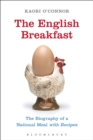 Image for The English breakfast: the biography of a national meal with recipes
