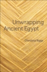 Image for Unwrapping ancient Egypt  : the shroud, the secret and the sacred