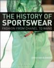 Image for The history of sportswear  : fashion from Chanel to Wang