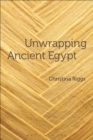 Image for Unwrapping ancient Egypt: the shroud, the secret and the sacred