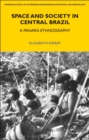 Image for Space and Society in Central Brazil: A Panará Ethnography