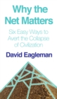 Image for Why the Net Matters: or Six Easy Ways to Avert the Collapse of Civilization