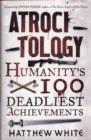 Image for Atrocitology  : humanity&#39;s 100 deadliest achievements