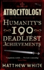 Image for Atrocitology  : humanity&#39;s 100 deadliest achievements