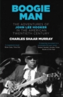 Image for Boogie man  : the adventures of John Lee Hooker in the American twentieth century