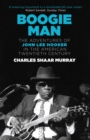 Image for Boogie man: the adventures of John Lee Hooker in the American twentieth century