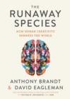 Image for The runaway species  : how human creativity remakes the world