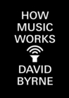 How music works by Byrne, David cover image